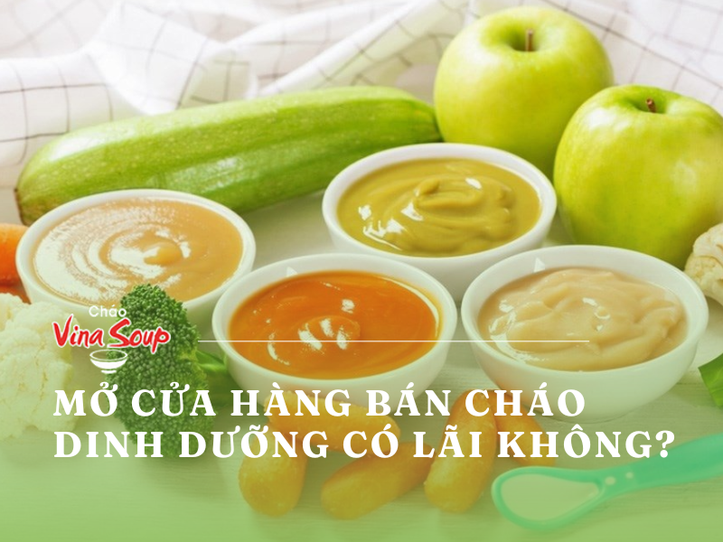 Mở cửa hàng bán cháo dinh dưỡng có lãi không?